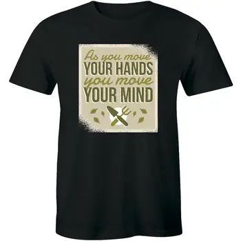 Когда вы двигаете рукой, вы двигаете своим умом Отличная футболка для любителей растений для мужчин